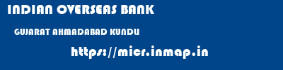INDIAN OVERSEAS BANK  GUJARAT AHMADABAD KUNDLI   micr code